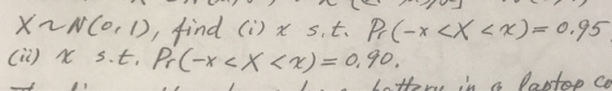 I le <x)=0.95. X2N(0,1), find (i) x sit. Pr(-x < X (ii) x s.t. Pr(-x < X <x)=0.90. Ti l a botter in a laptop con