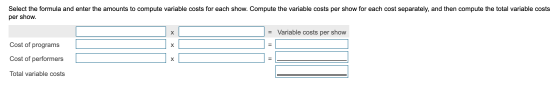 Select the formula and enter the amounts to compute variable costs for each show. Compute the variable costs per show for eac