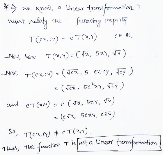* We know, must salisty the CEIR a linear transformation following property T(ex.cy) = c T(1,7) Now, here T(W,Y)= (1, 579, V9
