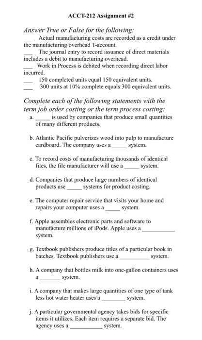 ACCT-212 Assignment #2 Answer True or False for the following: Actual manufacturing costs are recorded as a credit under the