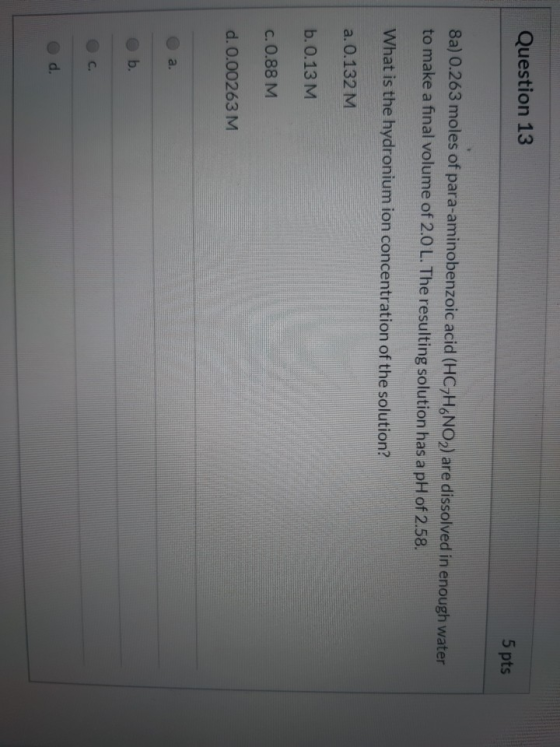 Question 13 5 pts 8a) 0.263 moles of para-aminobenzoic acid (HC7H.NO) are dissolved in enough water to make a final volume of