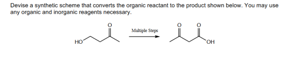 Devise a synthetic scheme that converts the organic reactant to the product shown below. You may use any organic and inorgani