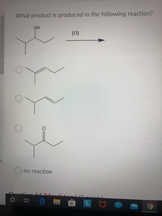 What product is produced in the following reaction? ОН [0] no reaction о я е