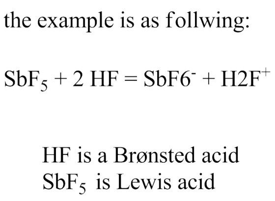 the example is as follwing: HF is a Brønsted acid SbFs is Lewis acid