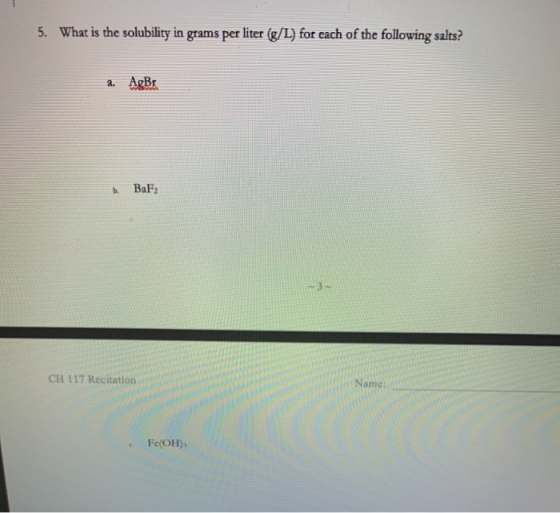 5. What is the solubility in grams per liter (g/L) for each of the following salts? a AgBr BaFz CH 117 Recitation Fe(OH)3