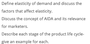 Define elasticity of demand and discuss the factors that affect elasticity Discuss the concept of AIDA and its relevance for