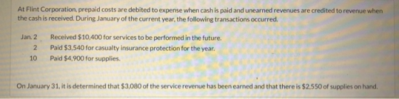 At Flint Corporation, prepaid costs are debited to expense when cash is paid and unearned revenues are credited to revenue wh