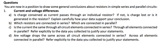 Questions You are now in a position to draw some general conclusions about resistors in simple series and parallel circuits: