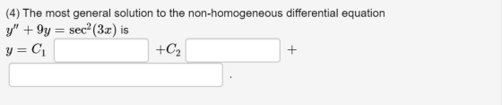 (4) The most general solution to the non-homogeneous differential equation y + 9y = sec(3x) is y=C1 +C2