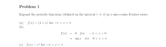 Problem 1 Expand the periodic functions (defined on the interval T. In a sine cosine ouer seres. (a) f(x) = (1+r) for-r < x <