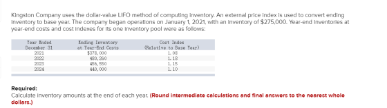 Kingston Company uses the dollar-value LIFO method of computing inventory. An external price index is used to convert ending