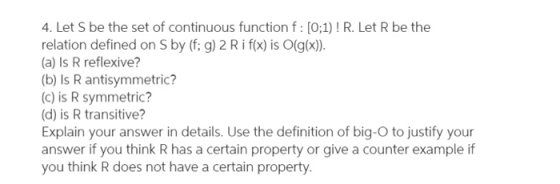 4. Let S be the set of continuous function f: [0;1) ! R. Let R be the relation defined on S by (f; g) 2 Rif(x) is O(g(x)). (a