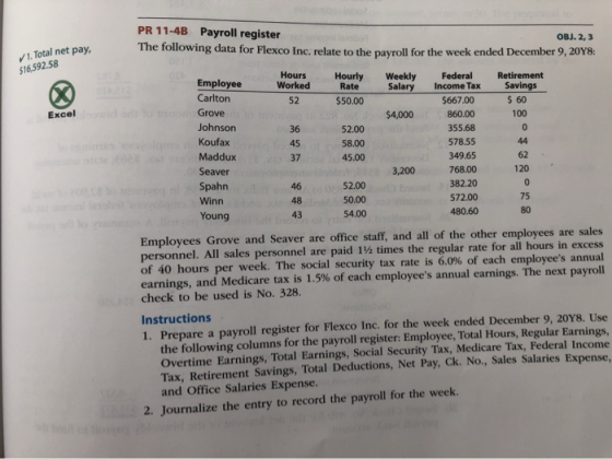 1. Total net pay, $16.592.58 Excel PR 11-4B Payroll register OBJ. 2,3 The following data for Flexco Inc. relate to the payrol