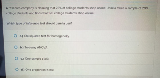 A research company is claiming that 75% of college students shop online. Jamila takes a sample of 200 college students and fi