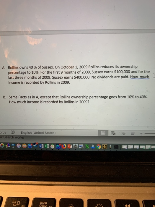 A. Rollins owns 40 % of Sussex. On October 1, 2009 Rollins reduces its ownership percentage to 10%. For the first 9 months of