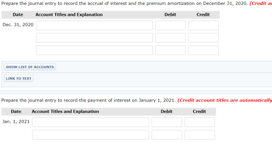 Prepare the journal entry to record the accrual of interest and the premium amortization on December 31, 2020. (Credit ad Dat