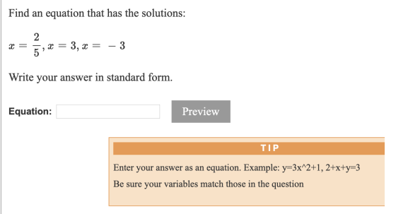 Find an equation that has the solutions: 2 C = = : 3, x = - 3 5 Write your answer in standard form. Equation: Preview TIP Ent