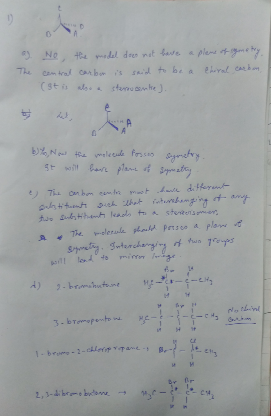 a). The No, the model does not have a plane of symetry, central carbon is said to be a Chiral carbon, (It is also a stereo ce