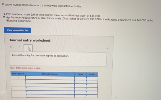 Prepare journal entries to record the following production activities. 1. Paid overhead costs (other than indirect materials