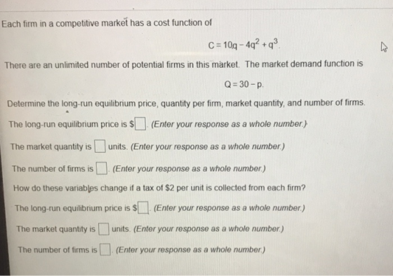 Each firm in a competitive market has a cost function of C = 10g - 492 +93 There are an unlimited number of potential firms i
