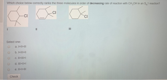 Which choice below correctly ranks the three molecules in order of decreasing rate of reaction with CH, OH in an S, 1 reactio