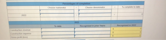 Percentages of completion Choose numerator Choose denominator complete to date To date Recognized in prior Years Recognized i