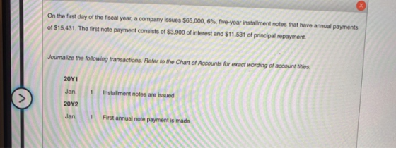 On the first day of the fiscal year, a company issues $65,000, 6%, five-year installment notes that have annual payments of $