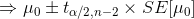 \Rightarrow \mu _0\pm t_{\alpha /2,n-2}\times SE[\mu _{0}]
