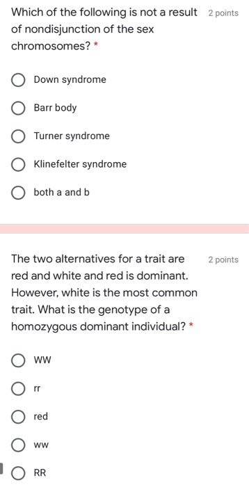 Which of the following is not a result 2 points of nondisjunction of the sex chromosomes? * Down syndrome Barr body Turner sy