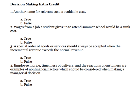 Decision Making Extra Credit 1. Another name for relevant cost is avoidable cost a. True b. False 2. Wages from a job a stude