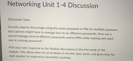Networking Unit 1-4 Discussion Discussion Topic: Security experts discourage using the same password or PIN for multiple purp