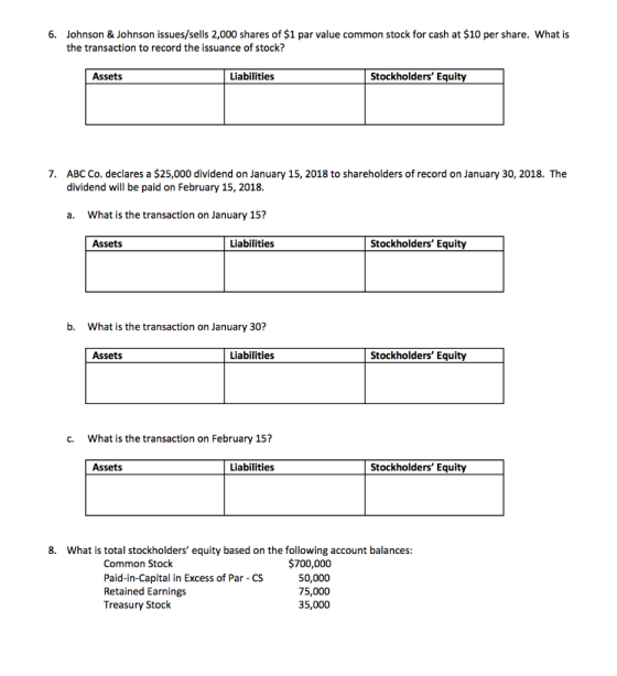 6. Johnson & Johnson issues/sells 2,000 shares of $1 par value common stock for cash at $10 per share. What is the transactio