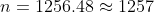 n=1256.48\approx 1257