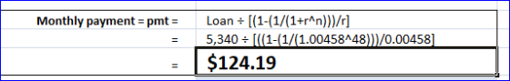 Monthly payment = pmt= Loan + [(1-(1/(1+r^n)}}/r] 5,340 = [(1-(1/1.00458448)}}/0.00458] $124.19