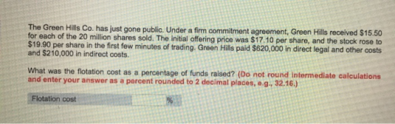 The Green Hills Co. has just gone public. Under a firm commitment agreement, Green Hills received $15.50 for each of the 20 m