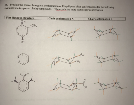 38. Provide the correct hexagonal conformation or Ring-flipped chair conformations for the following cyclohexane (as parent c