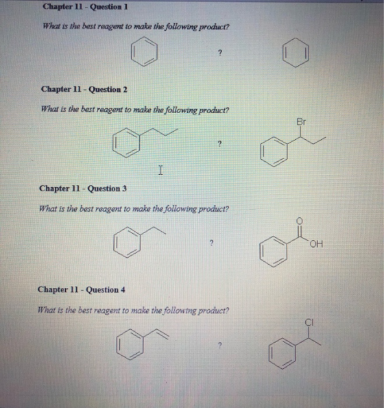Chapter 11 - Question 1 What is the best reagent to make the following product? Chapter 11 - Question 2 What is the best reag
