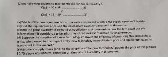 (2)The following equations describe the market for commodity X. Q(p) - 10 + 3P .........................(1) Q(p) = 15 - 2P (a