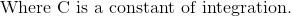 \text{ Where C is a constant of integration. }