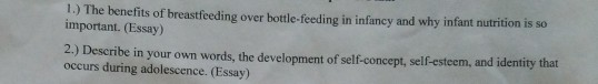 1.) The benefits of breastfeeding over bottle-feeding in infancy and why infant nutrition is so important. (Essay) 2.) Descri
