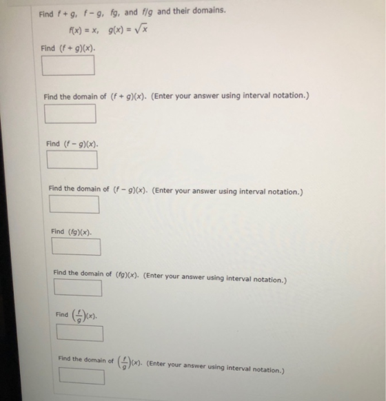 Find f + 9, p-9, fg, and flg and their domains. f(x) = x, g(x) = VX Find (f + g)(x). Find the domain of (f + g)(x). (Enter yo