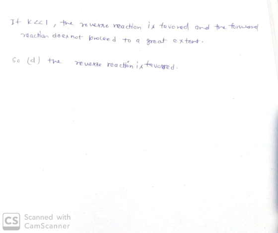 It kell, the reverse reaction - reaction does not proceed to a is tavored and the formand great oxtort. so (d) the reverse re