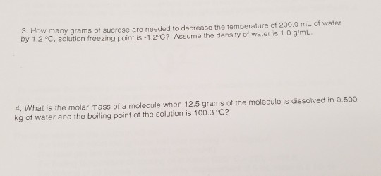 ow many grams of sucrose are needed to decrease the temperature of 200.0 mL of water by 1.2 °c, solution freezing point is -1