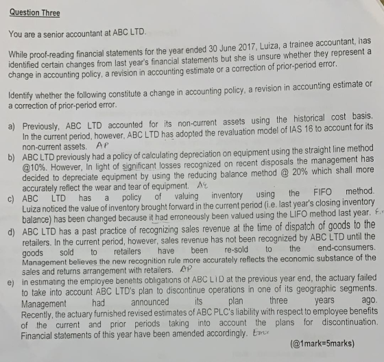 Question Three You are a senior accountant at ABC LTD. While proof-reading financial statements for the year ended 30 June 20