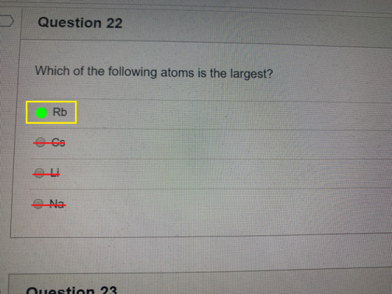Question 22 Which of the following atoms is the largest? Rb Na- Ouestion 23
