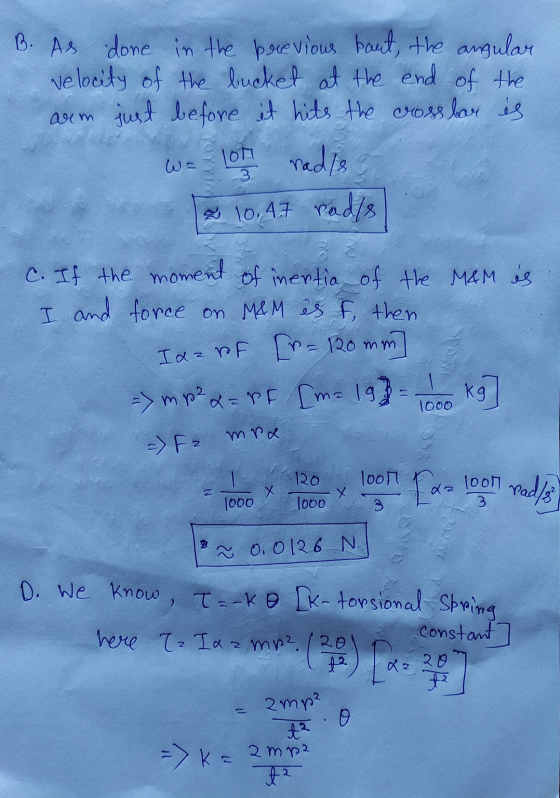 3 D. We know, I =-ko Ik- torsional Spring B. As done in the previous baut, the angular velocity of the bucket at the end of t