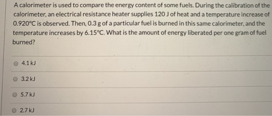A calorimeter is used to compare the energy content of some fuels. During the calibration of the calorimeter, an electrical r