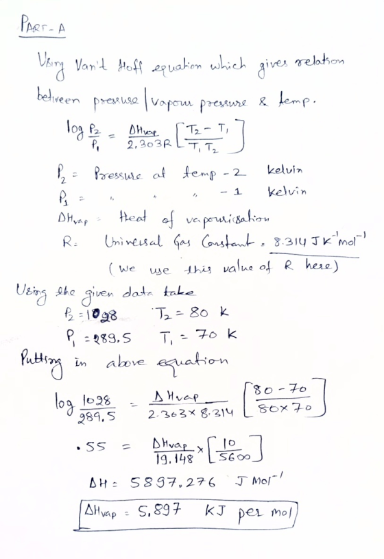 PART-A Using Vant Hoff equation which gives relation between prexuse I capou pressure & temp. 1. P = Pressure at temp -2 kel