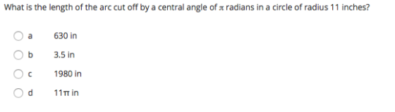 What is the length of the arc cut off by a central angle of s radians in a circle of radius 11 inches? Oa Ob oc Od 630 in 3.5
