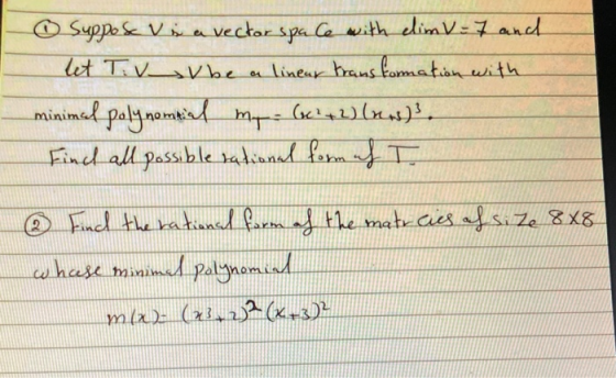 - Suppo se v is a vector space with clim V = 7 and let Tiv V be a lineur transformation with minimal polynomial m. - (x²+ 2)